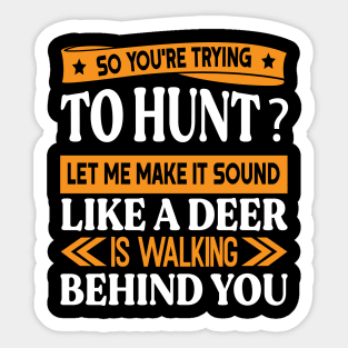 You're trying to hunt? Funny Preppers quote Sticker